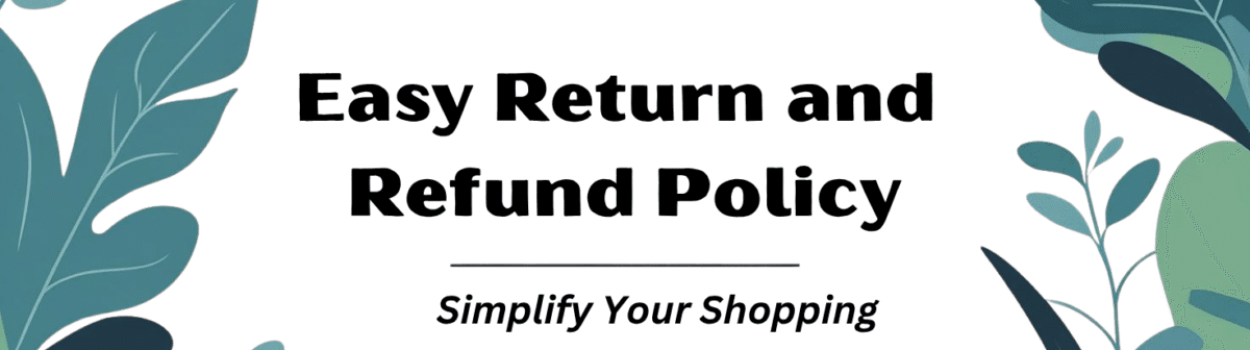 Easy Return and Refund Policy Easy Return and Refund Policy